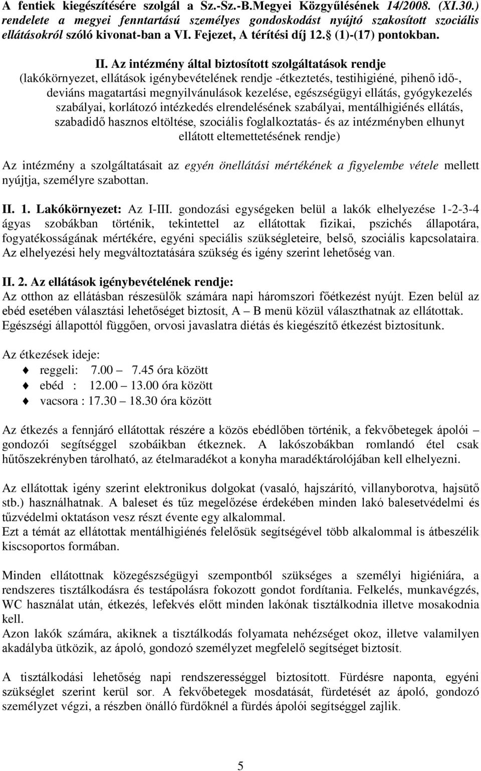 Az intézmény által biztosított szolgáltatások rendje (lakókörnyezet, ellátások igénybevételének rendje -étkeztetés, testihigiéné, pihenő idő-, deviáns magatartási megnyilvánulások kezelése,