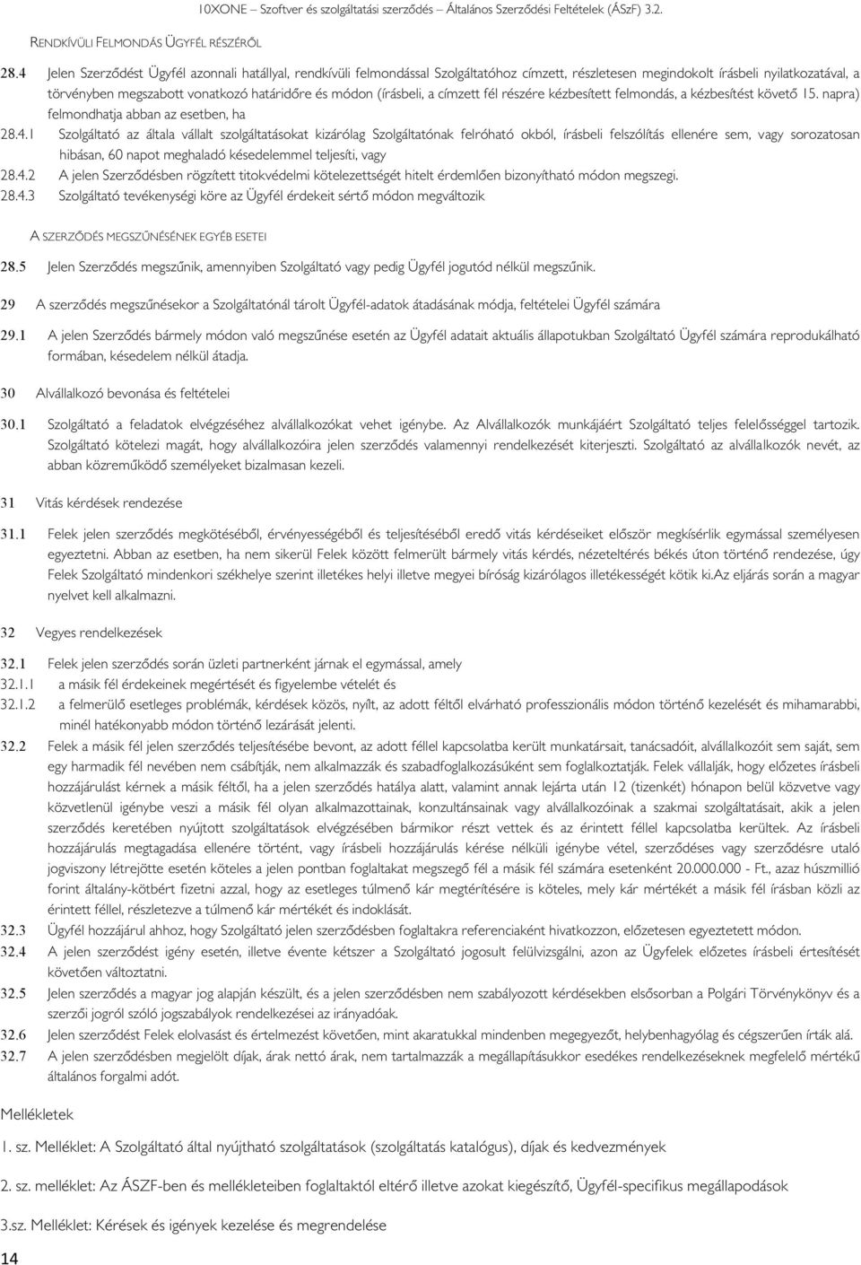 címzett fél részére kézbesített felmndás, a kézbesítést követő 15. napra) felmndhatja abban az esetben, ha 28.4.