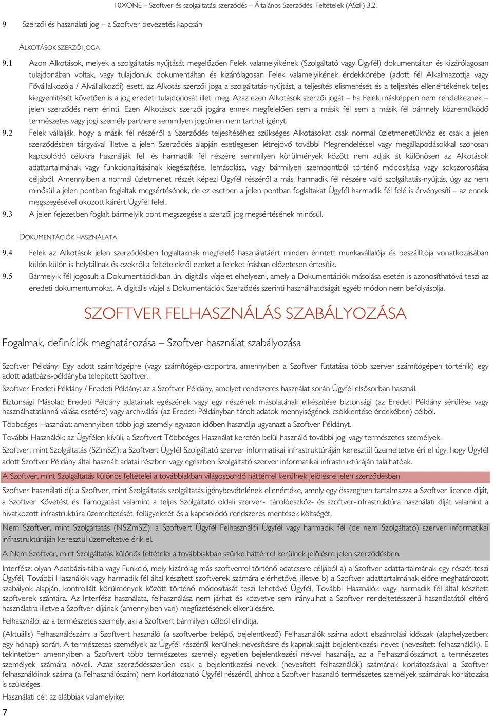 Felek valamelyikének érdekkörébe (adtt fél Alkalmazttja vagy Fővállalkzója / Alvállalkzói) esett, az Alktás szerzői jga a szlgáltatás-nyújtást, a teljesítés elismerését és a teljesítés ellenértékének
