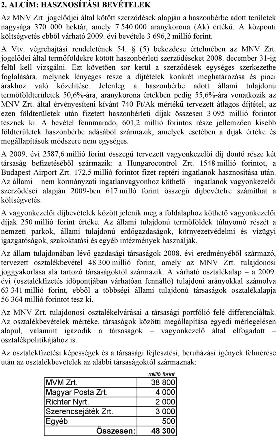 jogelődei által termőföldekre kötött haszonbérleti szerződéseket 2008. december 31-ig felül kell vizsgálni.