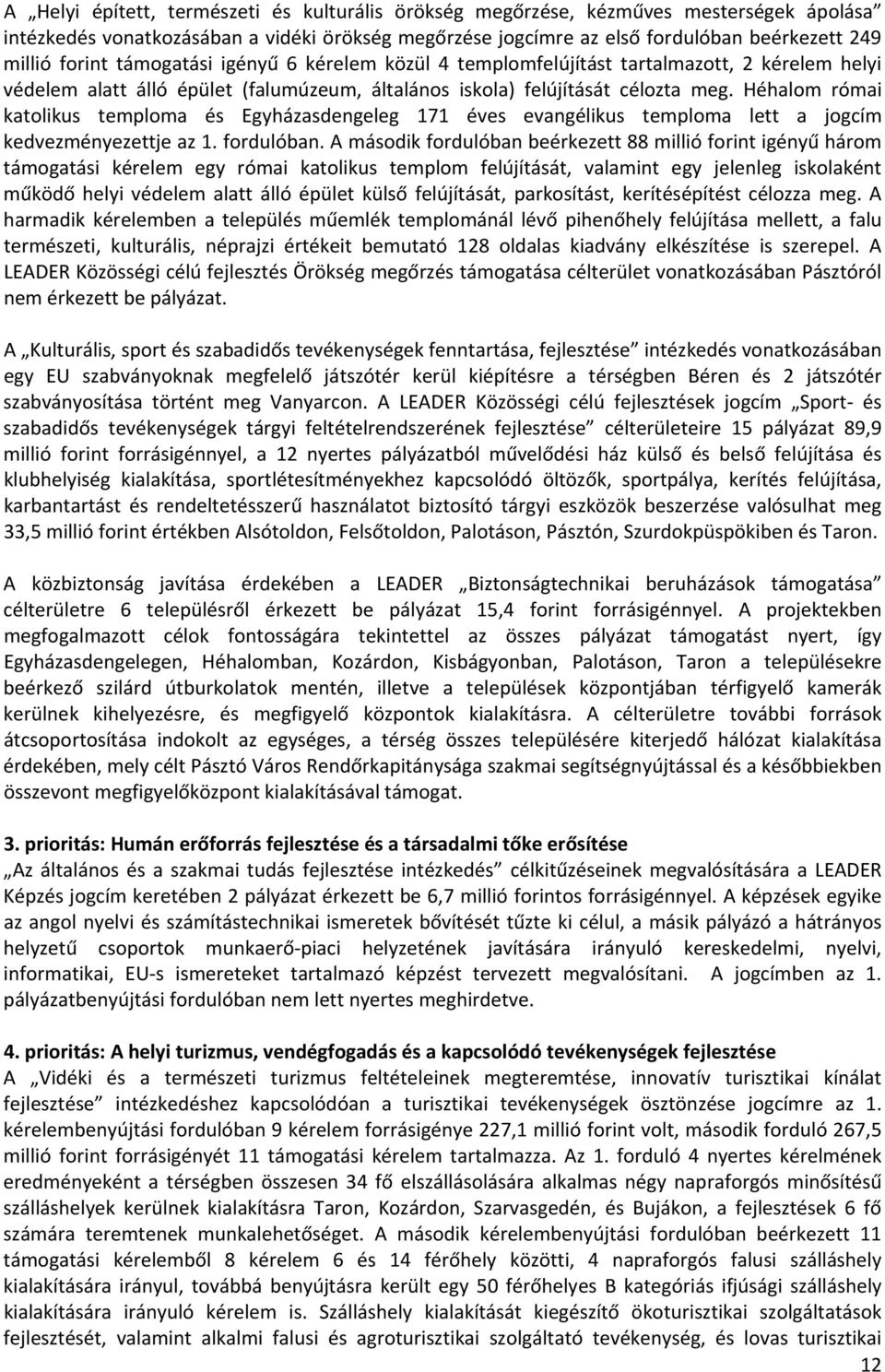 Héhalom római katolikus temploma és Egyházasdengeleg 171 éves evangélikus temploma lett a jogcím kedvezményezettje az 1. fordulóban.