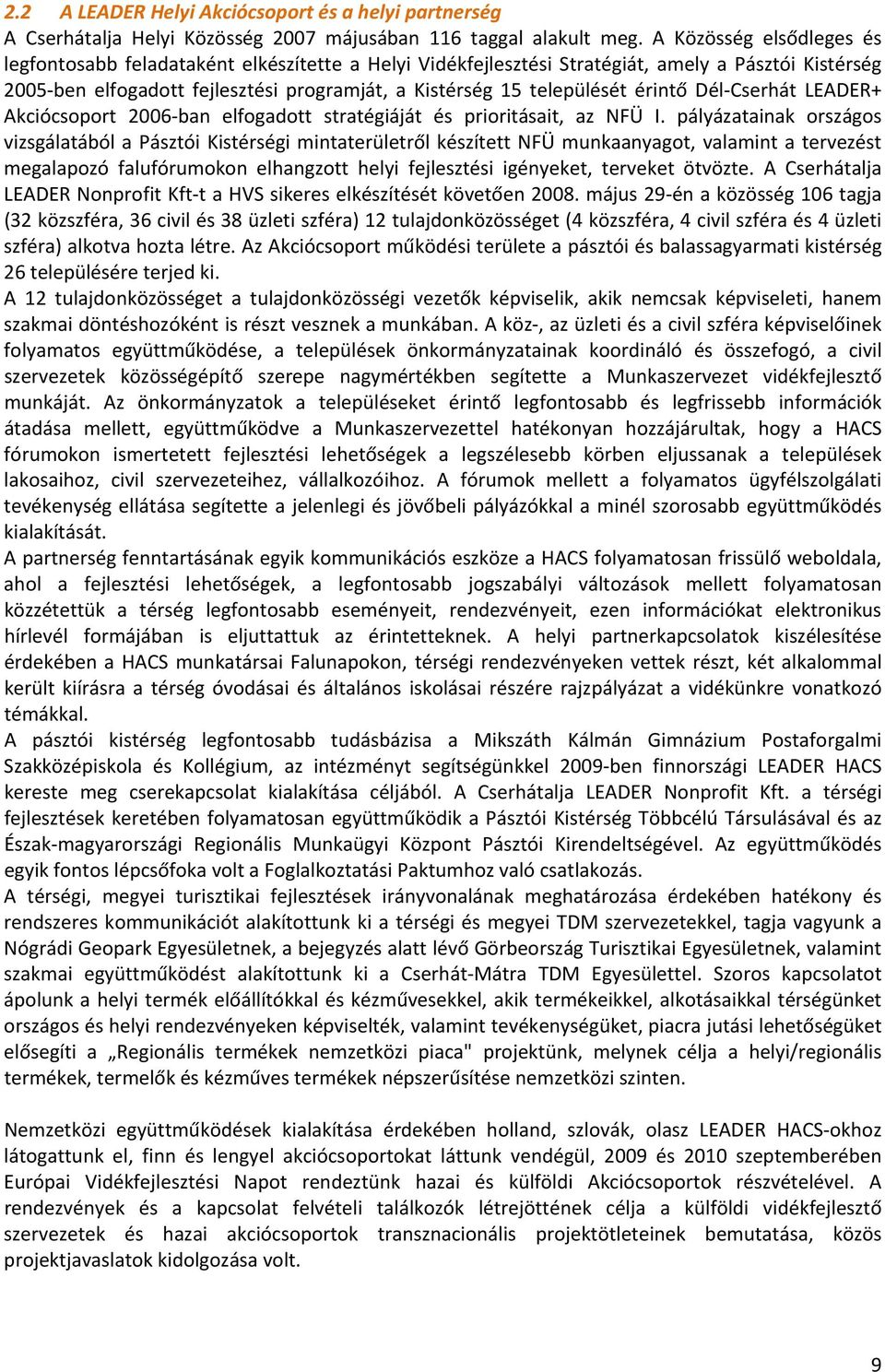 érintő Dél Cserhát LEADER+ Akciócsoport 2006 ban elfogadott stratégiáját és prioritásait, az NFÜ I.