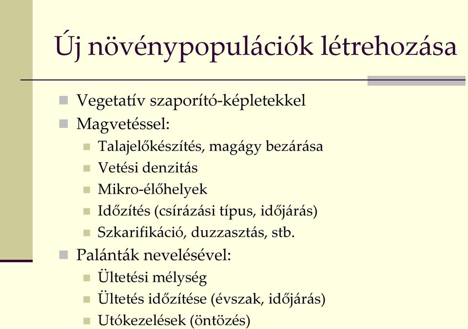 (csírázási típus, időjárás) Szkarifikáció, duzzasztás, stb.