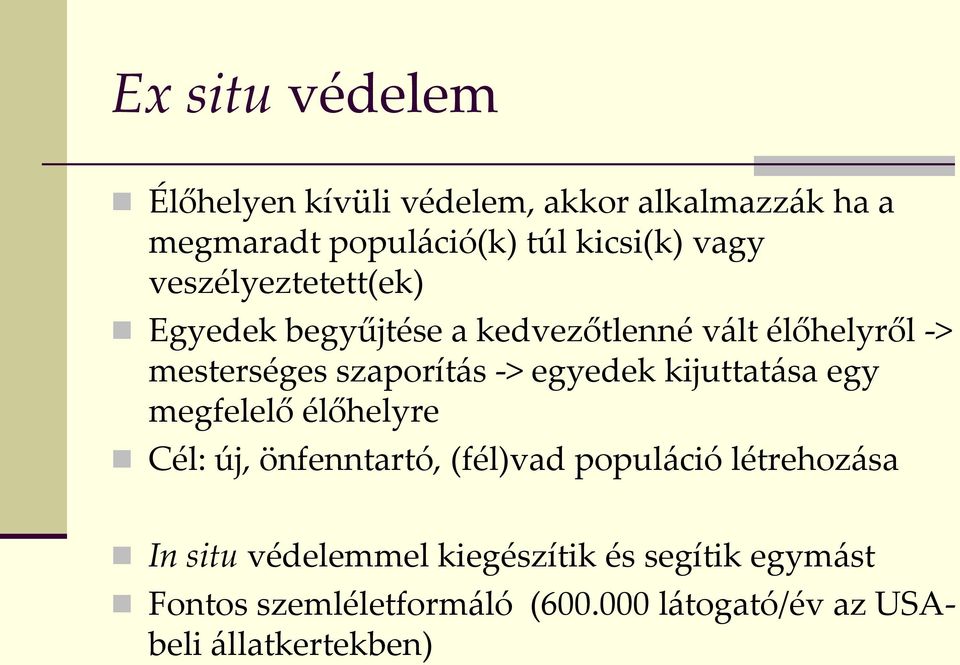 egyedek kijuttatása egy megfelelő élőhelyre Cél: új, önfenntartó, (fél)vad populáció létrehozása In situ