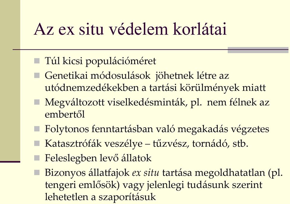 nem félnek az embertől Folytonos fenntartásban való megakadás végzetes Katasztrófák veszélye tűzvész, tornádó,