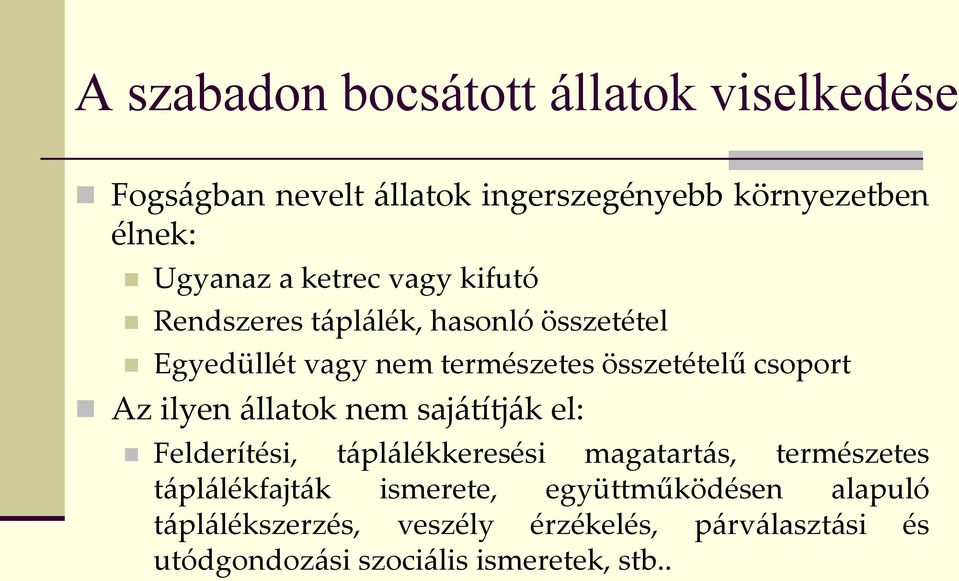 ilyen állatok nem sajátítják el: Felderítési, táplálékkeresési magatartás, természetes táplálékfajták ismerete,