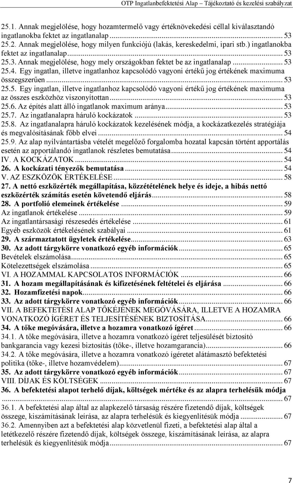 Egy ingatlan, illetve ingatlanhoz kapcsolódó vagyoni értékű jog értékének maximuma összegszerűen... 53