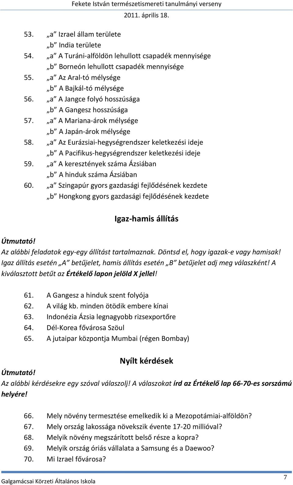 a Az Eurázsiai-hegységrendszer keletkezési ideje b A Pacifikus-hegységrendszer keletkezési ideje 59. a A keresztények száma Ázsiában b A hinduk száma Ázsiában 60.