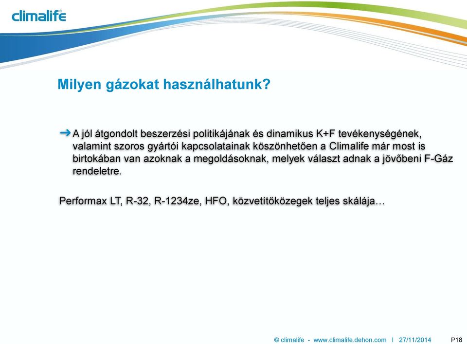 gyártói kapcsolatainak köszönhetően a Climalife már most is birtokában van azoknak a