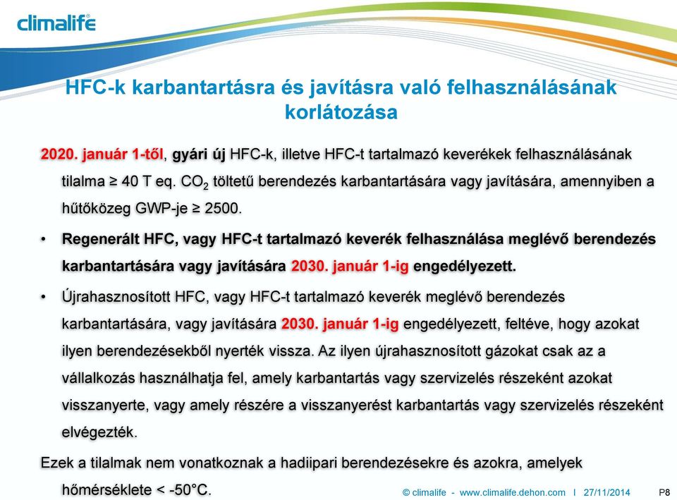 Regenerált HFC, vagy HFC-t tartalmazó keverék felhasználása meglévő berendezés karbantartására vagy javítására 2030. január 1-ig engedélyezett.