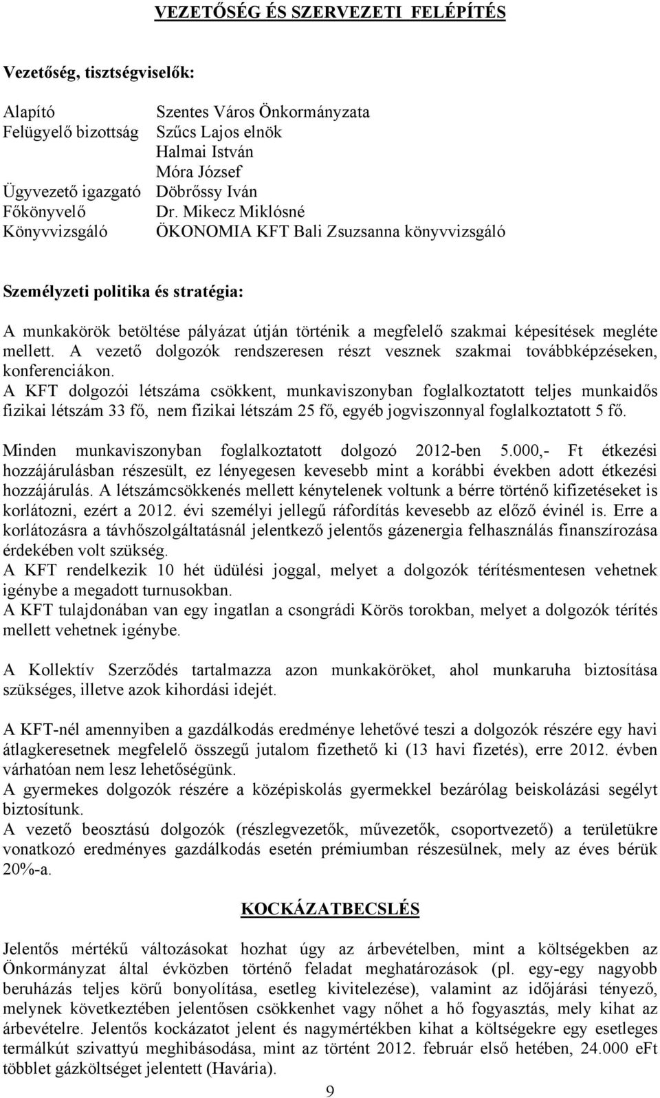 Mikecz Miklósné Könyvvizsgáló ÖKONOMIA KFT Bali Zsuzsanna könyvvizsgáló Személyzeti politika és stratégia: A munkakörök betöltése pályázat útján történik a megfelelő szakmai képesítések megléte