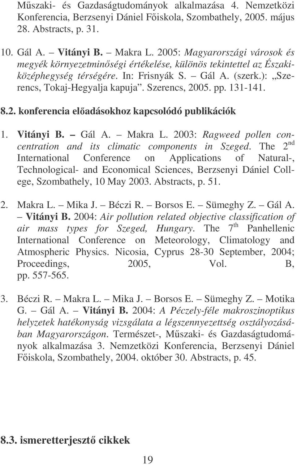 Szerencs, 2005. pp. 131-141. 8.2. konferencia eladásokhoz kapcsolódó publikációk 1. Vitányi B. Gál A. Makra L. 2003: Ragweed pollen concentration and its climatic components in Szeged.