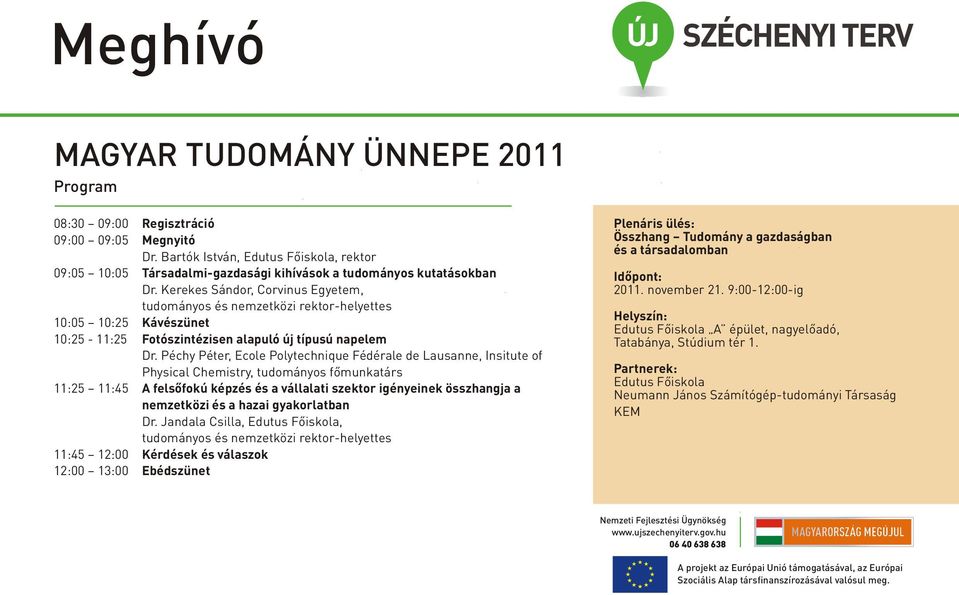 Péchy Péter, Ecole Polytechnique Fédérale de Lausanne, Insitute of Physical Chemistry, tudományos fõmunkatárs 11:25 11:45 A felsõfokú képzés és a vállalati szektor igényeinek összhangja a