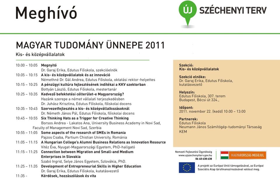 Hazánk szerepe a német vállalati terjeszkedésben Dr. Juhász Krisztina,, fõiskolai docens 10:35 10:45 Szervezetfejlesztés a kis- és középvállalkozásoknál Dr.