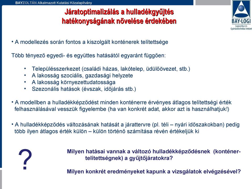 ) A modellben a hulladékképződést minden konténerre érvényes átlagos telítettségi érték felhasználásával vesszük figyelembe (ha van konkrét adat, akkor azt is használhatjuk!