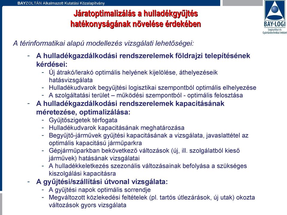 rendszerelemek kapacitásának méretezése, optimalizálása: - Gyűjtőszigetek térfogata - Hulladékudvarok kapacitásának meghatározása - Begyűjtő-járművek gyűjtési kapacitásának a vizsgálata,