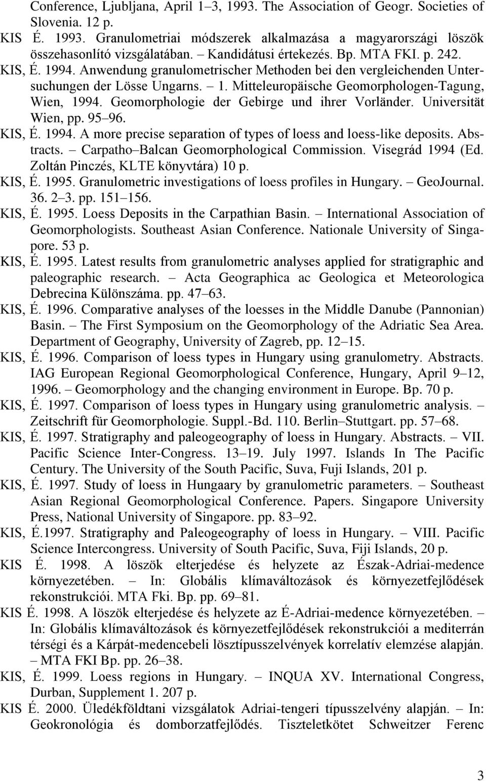 Geomorphologie der Gebirge und ihrer Vorländer. Universität Wien, pp. 95 96. KIS, É. 1994. A more precise separation of types of loess and loess-like deposits. Abstracts.