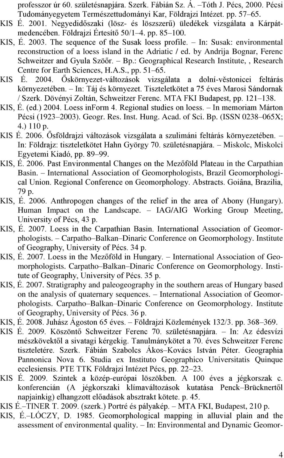 In: Susak: environmental reconstruction of a loess island in the Adriatic / ed. by Andrija Bognar, Ferenc Schweitzer and Gyula Szöőr. Bp.