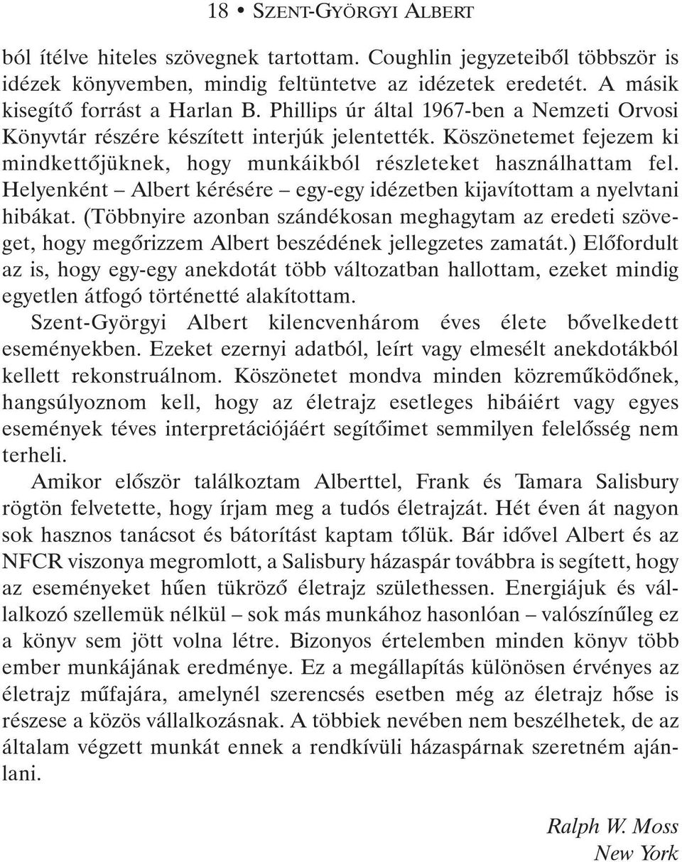 Helyenként Albert kérésére egy-egy idézetben kijavítottam a nyelvtani hibákat. (Többnyire azonban szándékosan meghagytam az eredeti szöveget, hogy megõrizzem Albert beszédének jellegzetes zamatát.