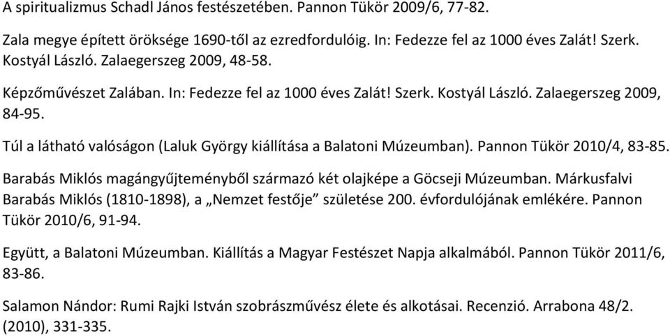 Túl a látható valóságon (Laluk György kiállítása a Balatoni Múzeumban). Pannon Tükör 2010/4, 83-85. Barabás Miklós magángyűjteményből származó két olajképe a Göcseji Múzeumban.