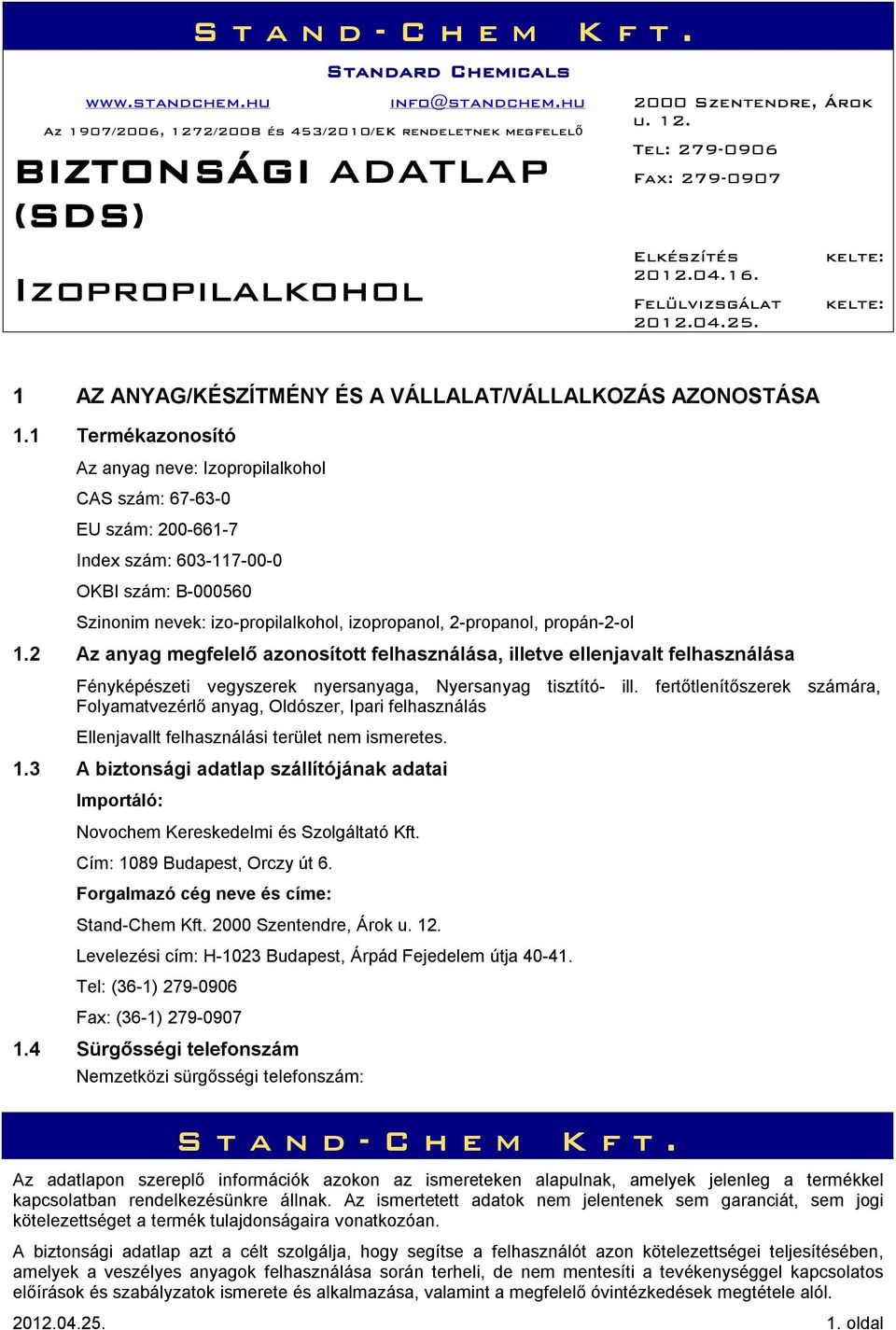 2 Az anyag megfelelő azonosított felhasználása, illetve ellenjavalt felhasználása Fényképészeti vegyszerek nyersanyaga, Nyersanyag tisztító- ill.