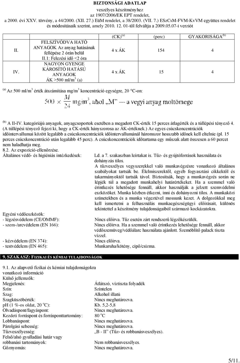 egységre, 20 C-on: (b) A II-IV. kategóriájú anyagok, anyagcsoportok esetében a megadott CK-érték 15 perces átlagérték és a túllépési tényező 4.