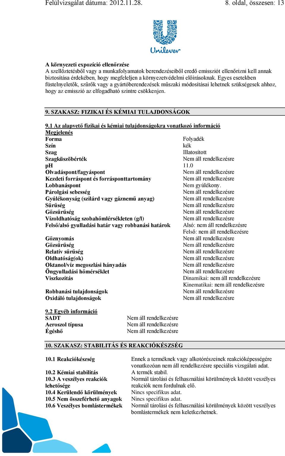 környezetvédelmi előírásoknak. Egyes esetekben füstelnyeletők, szűrők vagy a gyártóberendezések műszaki módosításai lehetnek szükségesek ahhoz, hogy az emisszió az elfogadható szintre csökkenjen. 9.