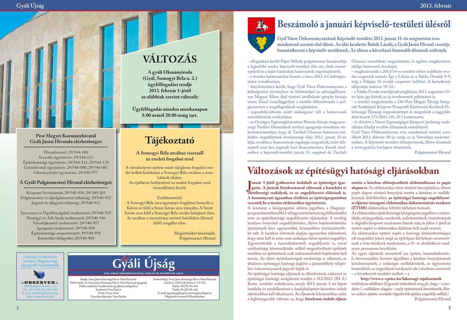 Polgármesteri és alpolgármesteri titkárság: 29/540-932 Jegyzői és aljegyzői titkárság: 29/540-933 Szervezési és Ügyfélszolgálati irodavezető: 29/540-935 Pénzügyi és Adó Iroda irodavezető: 29/540-946