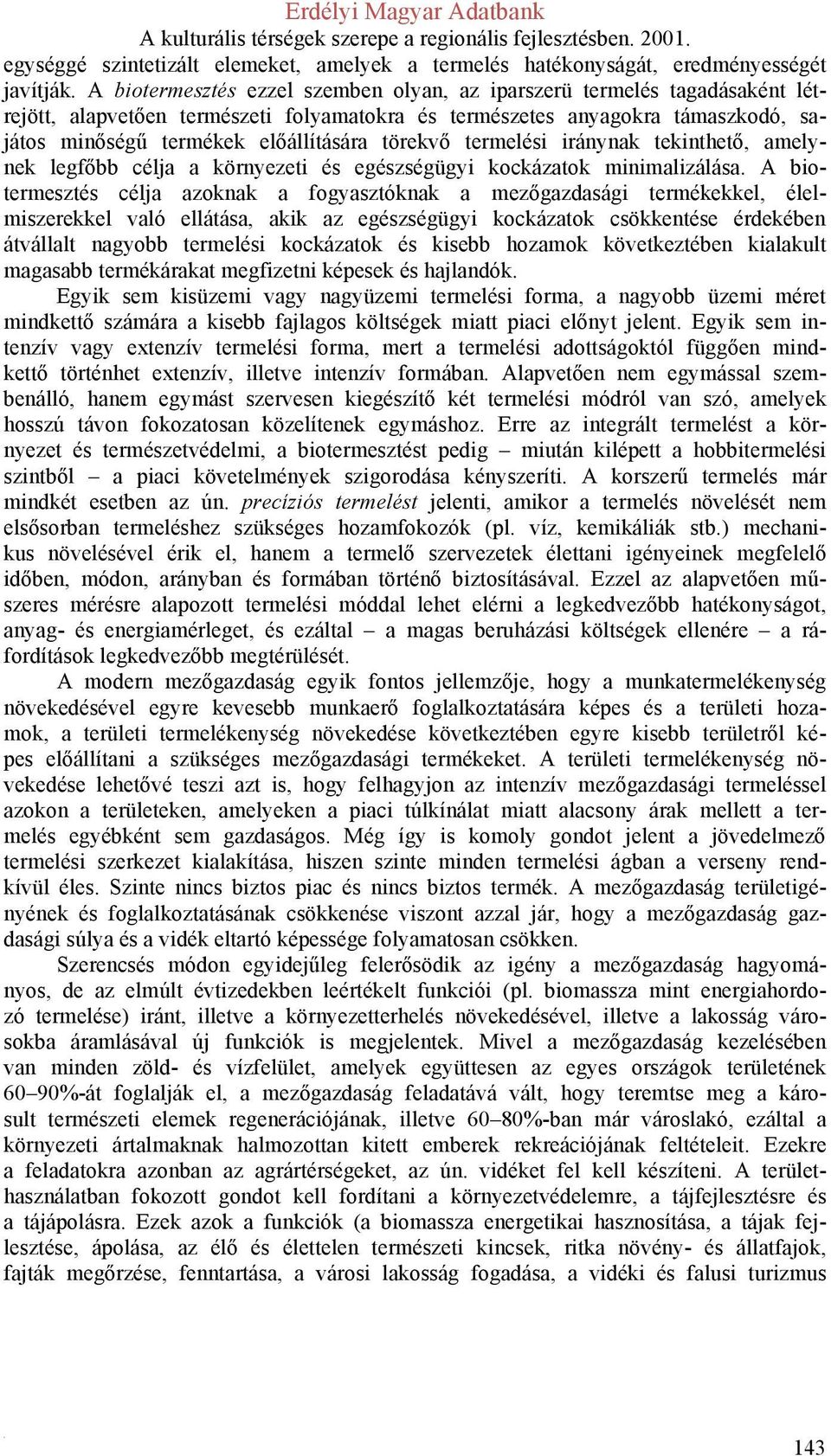 törekvő termelési iránynak tekinthető, amelynek legfőbb célja a környezeti és egészségügyi kockázatok minimalizálása.