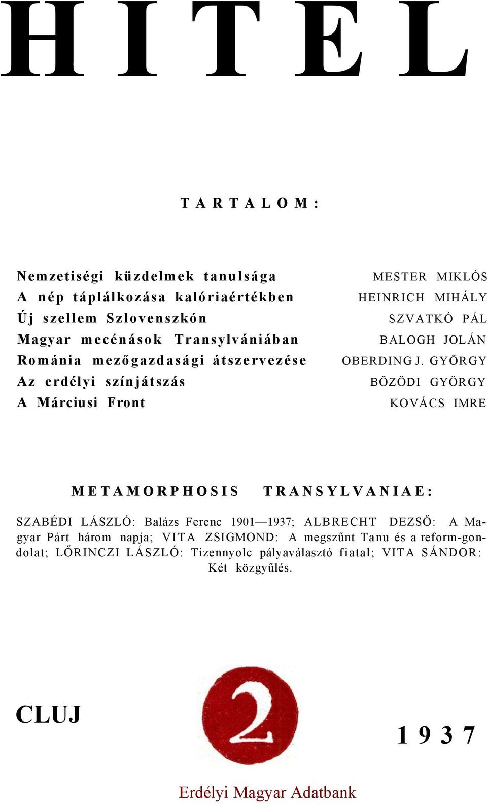 GYÖRGY BÖZÖDI GYÖRGY KOVÁCS IMRE METAMORPHOSIS TRANSYLVANIAE: SZABÉDI LÁSZLÓ: Balázs Ferenc 1901 1937; ALBRECHT DEZSŐ: A Magyar Párt három