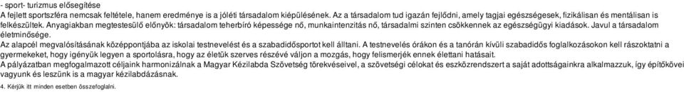 Anyagiakban megtestesülő előnyök: társadalom teherbíró képessége nő, munkaintenzitás nő, társadalmi szinten csökkennek az egészségügyi kiadások. Javul a társadalom életminősége.