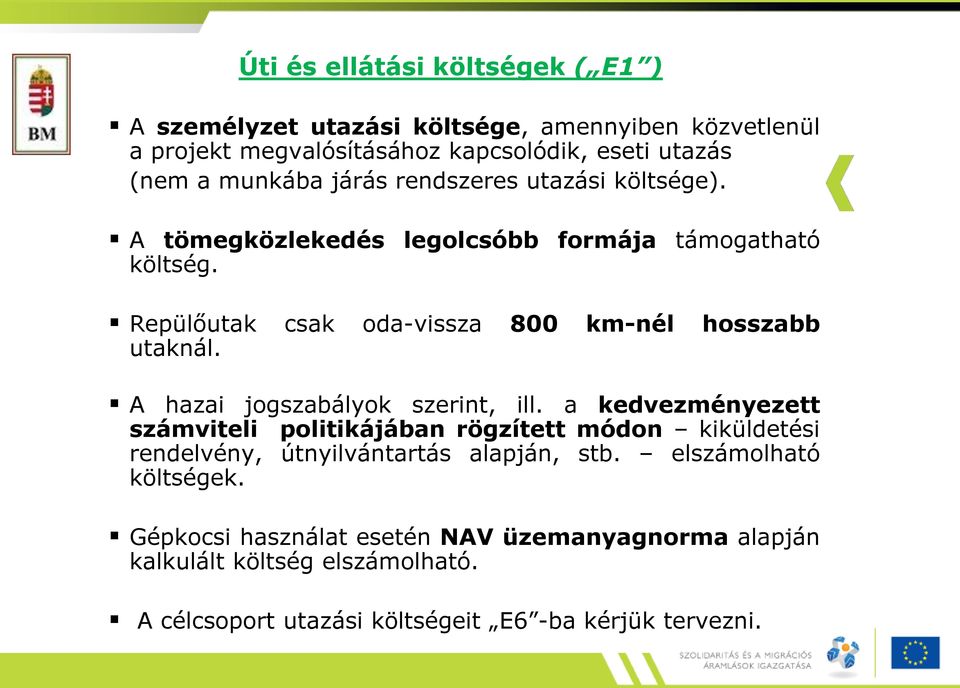 A hazai jogszabályok szerint, ill. a kedvezményezett számviteli politikájában rögzített módon kiküldetési rendelvény, útnyilvántartás alapján, stb.