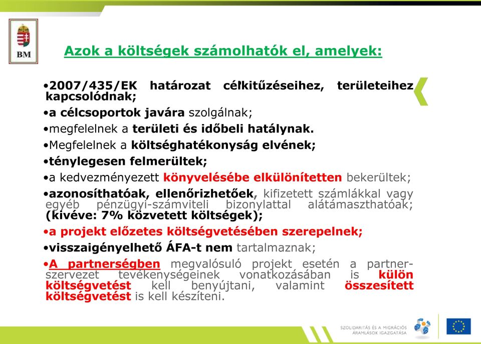 egyéb pénzügyi-számviteli bizonylattal alátámaszthatóak; (kivéve: 7% közvetett költségek); a projekt előzetes költségvetésében szerepelnek; visszaigényelhető ÁFA-t nem tartalmaznak; A