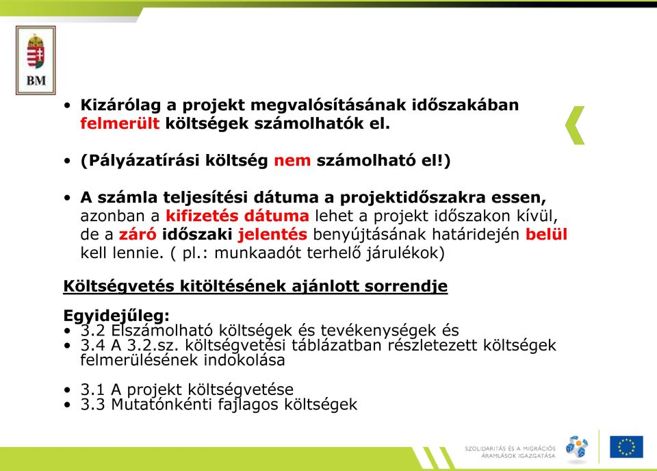 benyújtásának határidején belül kell lennie. ( pl.: munkaadót terhelő járulékok) Költségvetés kitöltésének ajánlott sorrendje Egyidejűleg: 3.