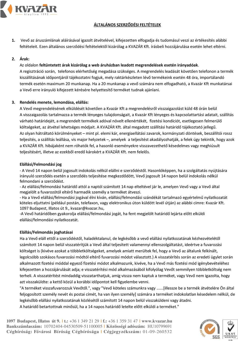 Árak: Az oldalon feltüntetett árak kizárólag a web áruházban leadott megrendelések esetén irányadóak. A regisztráció során, telefonos elérhetőség megadása szükséges.