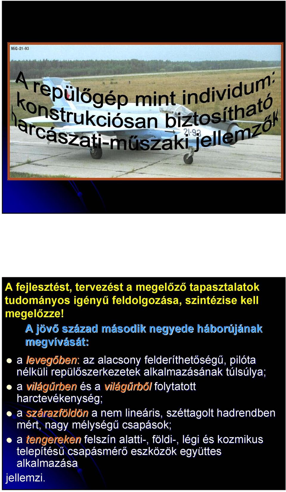 alkalmazásának túlsúlya; a világűrben és a világűrből folytatott harctevékenység; a szárazföldön a nem lineáris, széttagolt