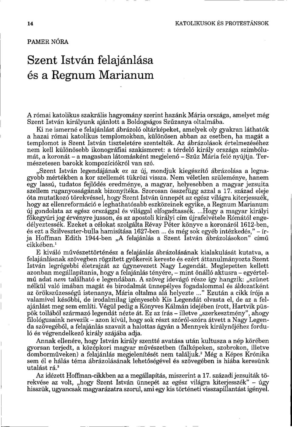 Ki ne ismerné e felajánlást ábrázoló oltárképeket, amelyek oly gyakran láthatók a hazai római katolikus templomokban, különösen abban az esetben, ha magát a templomot is Szent István tiszteletére