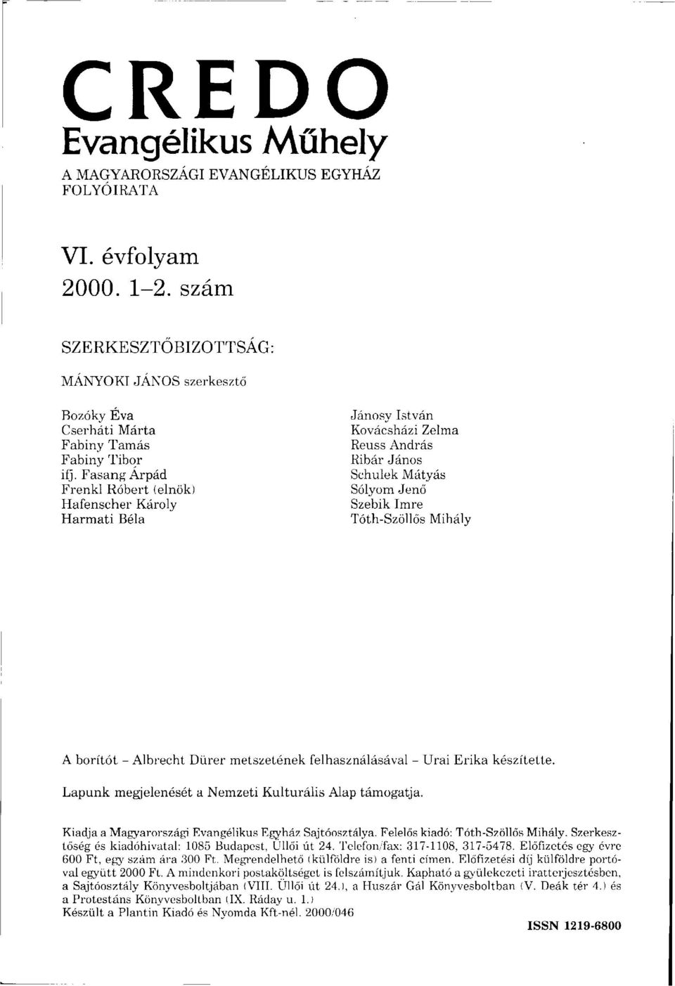 Fasang Árpád Frenkl Róbert (elnök) Hafenscher Károly Harmati Béla Jánosy István Kovácsházi Zelma Reuss András Ribár János Schulek Mátyás Sólyom Jenő Szebik Imre Tóth-Szöllős Mihály A borítót -