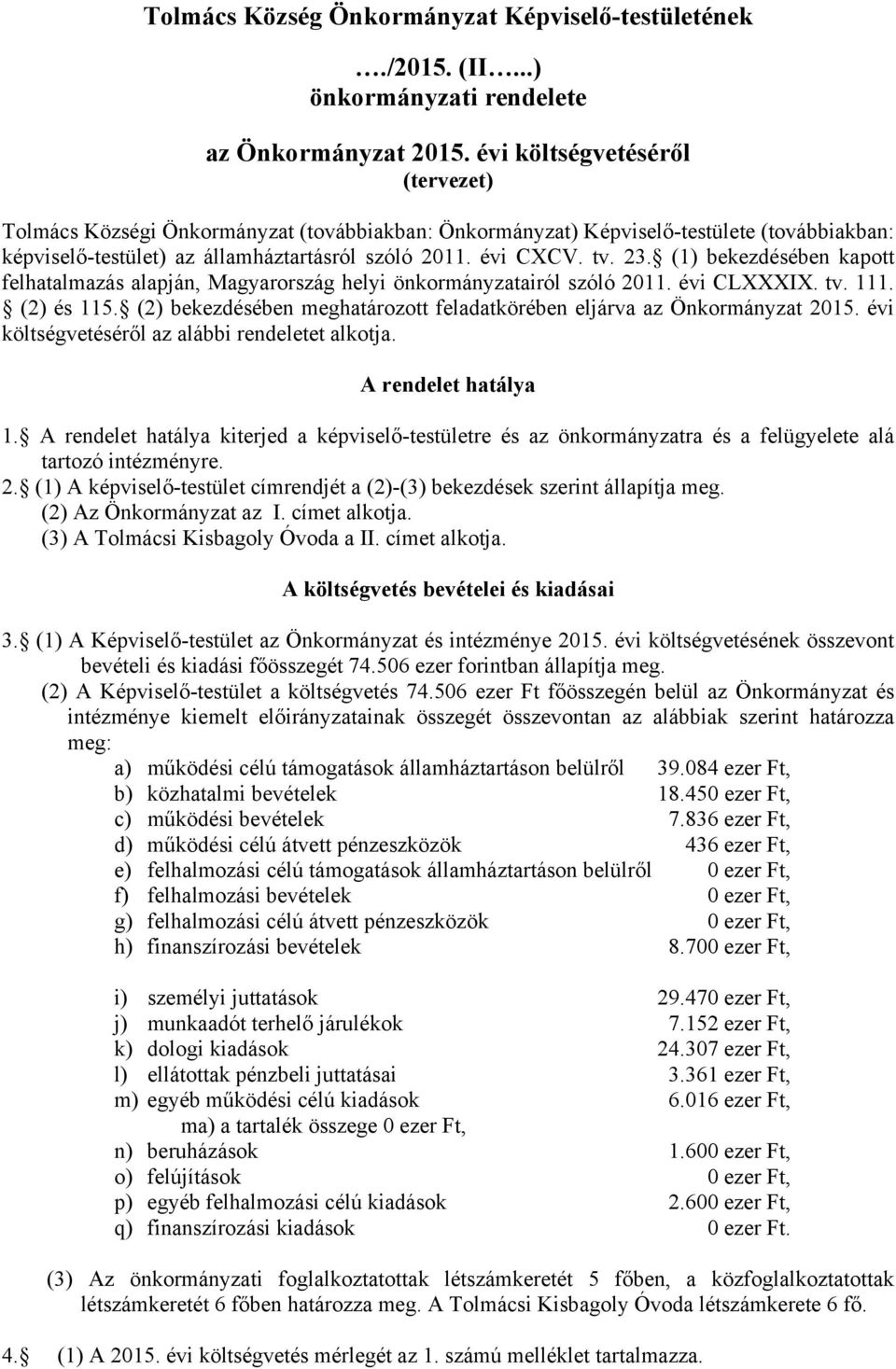 (1) bekezdésében kapott felhatalmazás alapján, Magyarország helyi önkormányzatairól szóló 2011. évi CLXXXIX. tv. 111. (2) és 115.