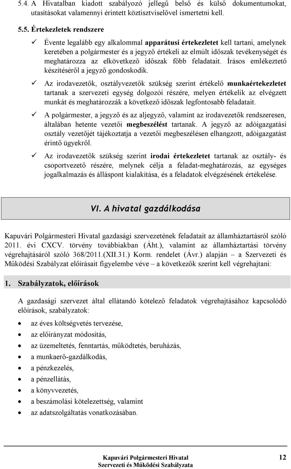 Írásos emlékeztető készítéséről a jegyző gondoskodik.