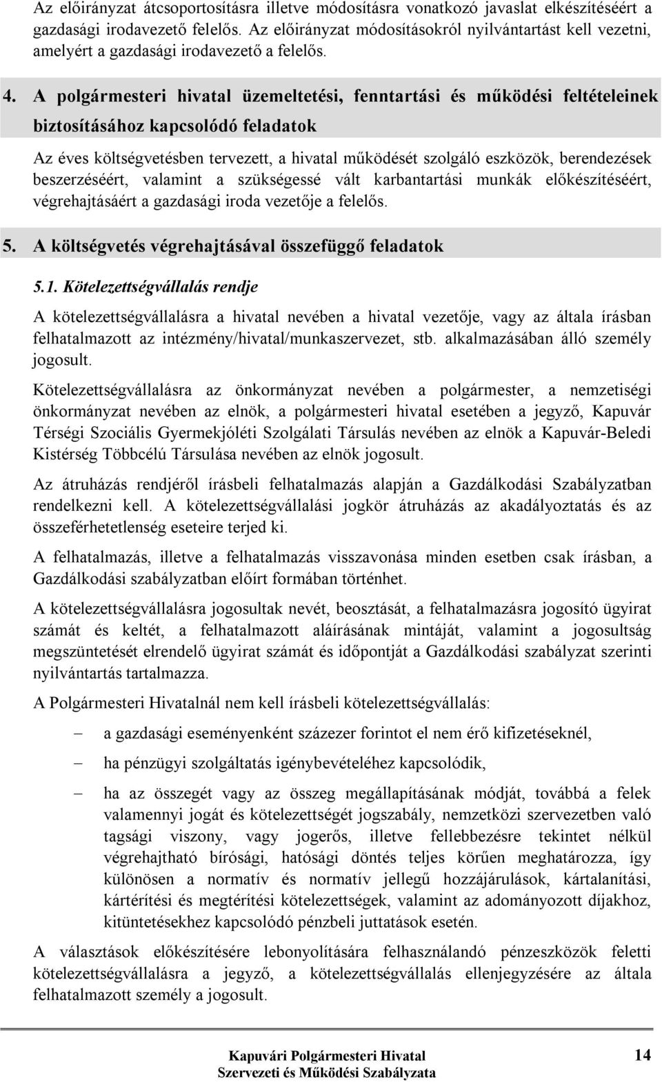 A polgármesteri hivatal üzemeltetési, fenntartási és működési feltételeinek biztosításához kapcsolódó feladatok Az éves költségvetésben tervezett, a hivatal működését szolgáló eszközök, berendezések