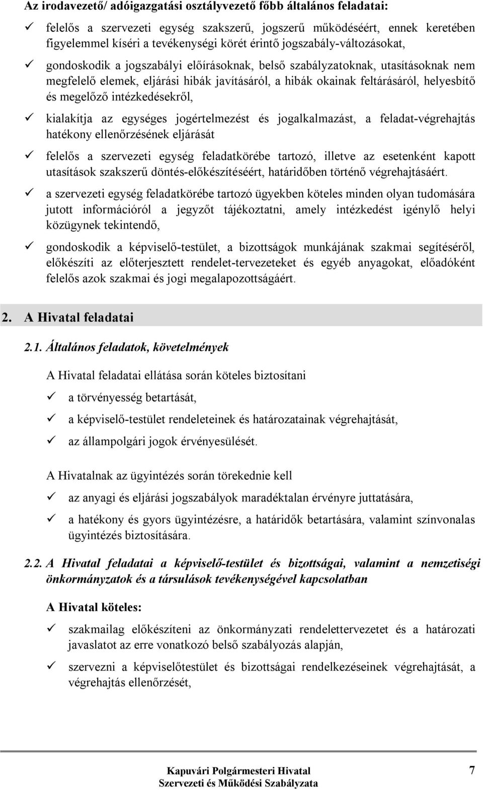 megelőző intézkedésekről, ü kialakítja az egységes jogértelmezést és jogalkalmazást, a feladat-végrehajtás hatékony ellenőrzésének eljárását ü felelős a szervezeti egység feladatkörébe tartozó,