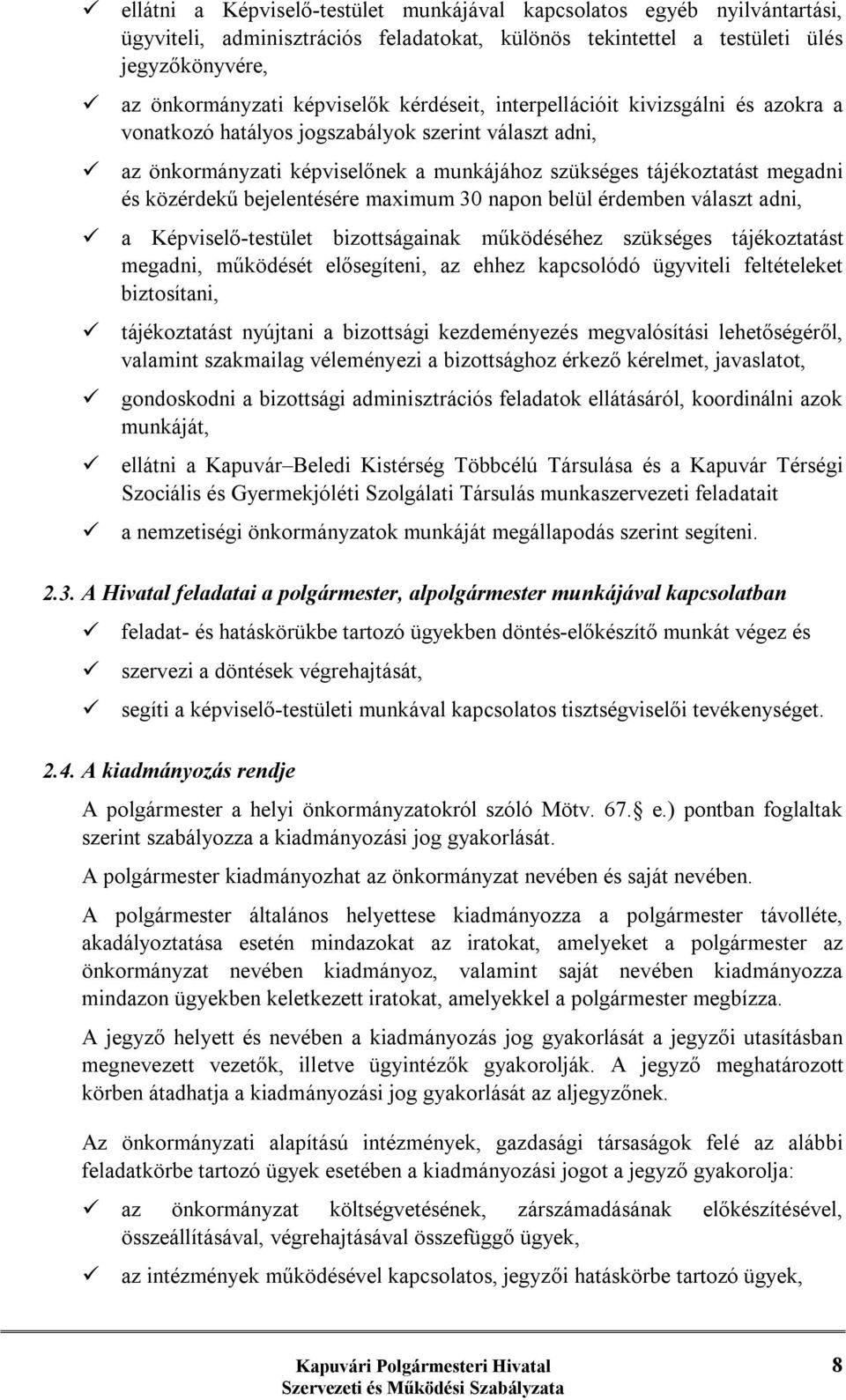 bejelentésére maximum 30 napon belül érdemben választ adni, ü a Képviselő-testület bizottságainak működéséhez szükséges tájékoztatást megadni, működését elősegíteni, az ehhez kapcsolódó ügyviteli