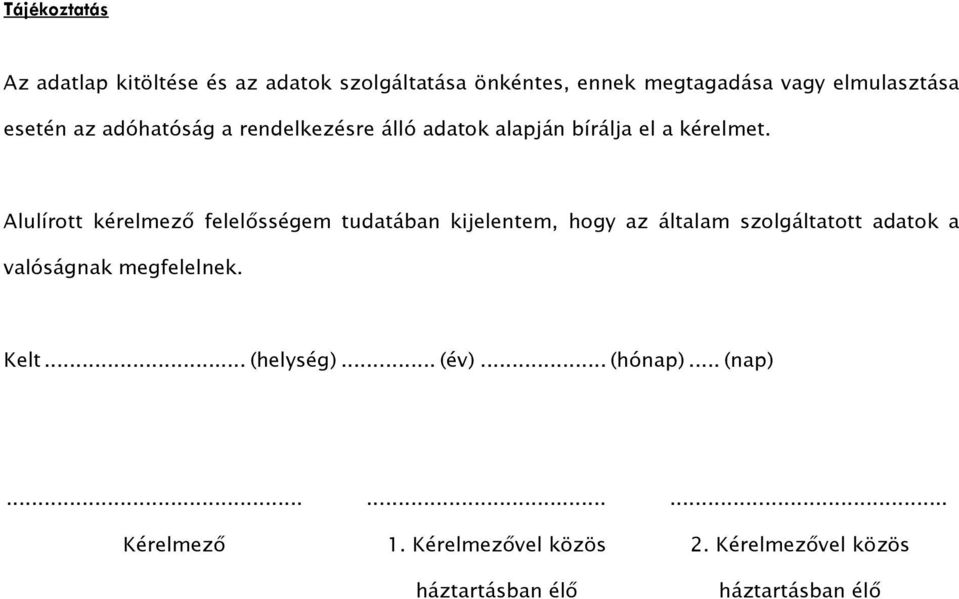 Alulírott kérelmezı felelısségem tudatában kijelentem, hogy az általam szolgáltatott adatok a valóságnak