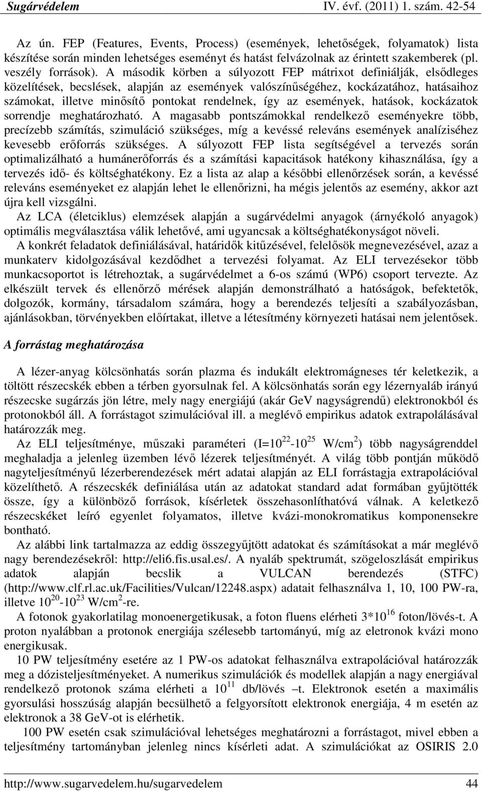 rendelnek, így az események, hatások, kockázatok sorrendje meghatározható.