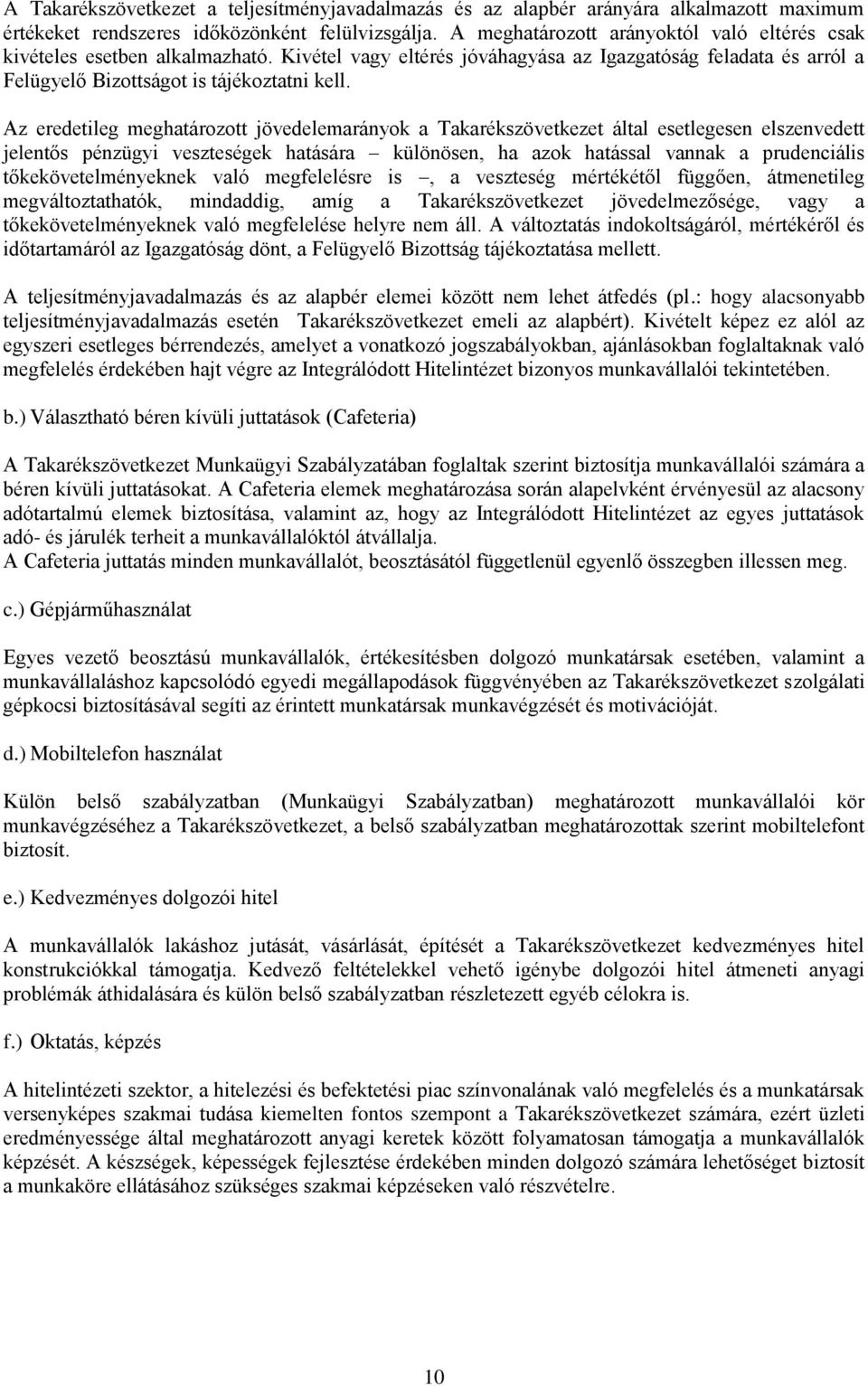 Az eredetileg meghatározott jövedelemarányok a Takarékszövetkezet által esetlegesen elszenvedett jelentős pénzügyi veszteségek hatására különösen, ha azok hatással vannak a prudenciális