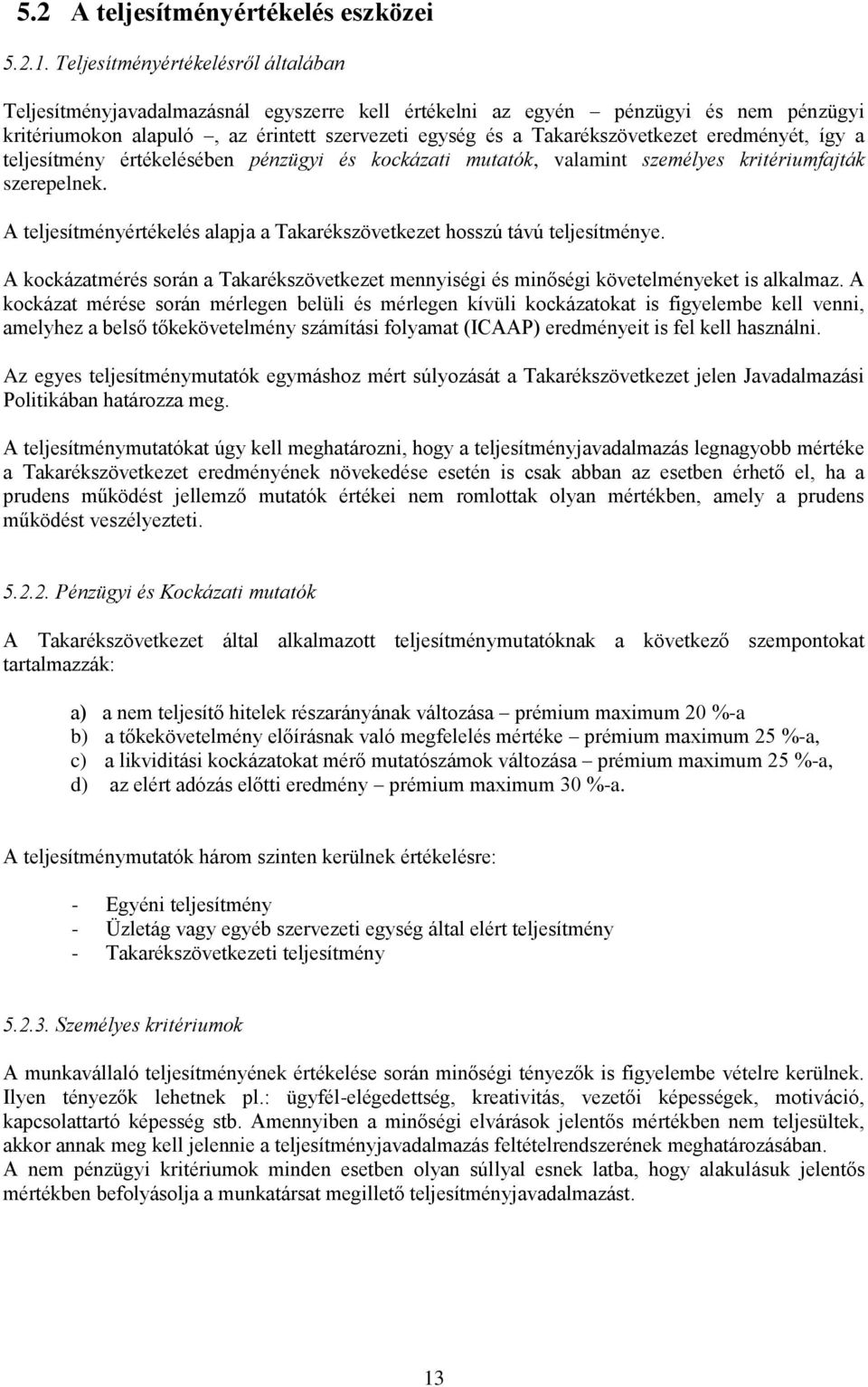 eredményét, így a teljesítmény értékelésében pénzügyi és kockázati mutatók, valamint személyes kritériumfajták szerepelnek.