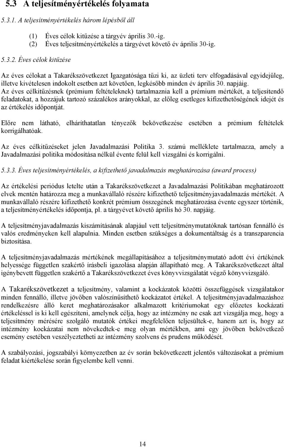 illetve kivételesen indokolt esetben azt követően, legkésőbb minden év április 30. napjáig.