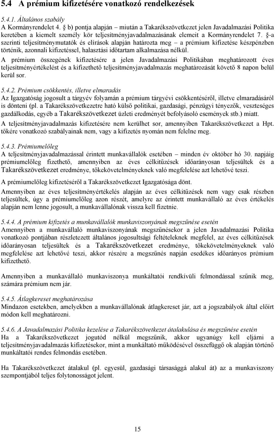 -a szerinti teljesítménymutatók és elírások alapján határozta meg a prémium kifizetése készpénzben történik, azonnali kifizetéssel, halasztási időtartam alkalmazása nélkül.