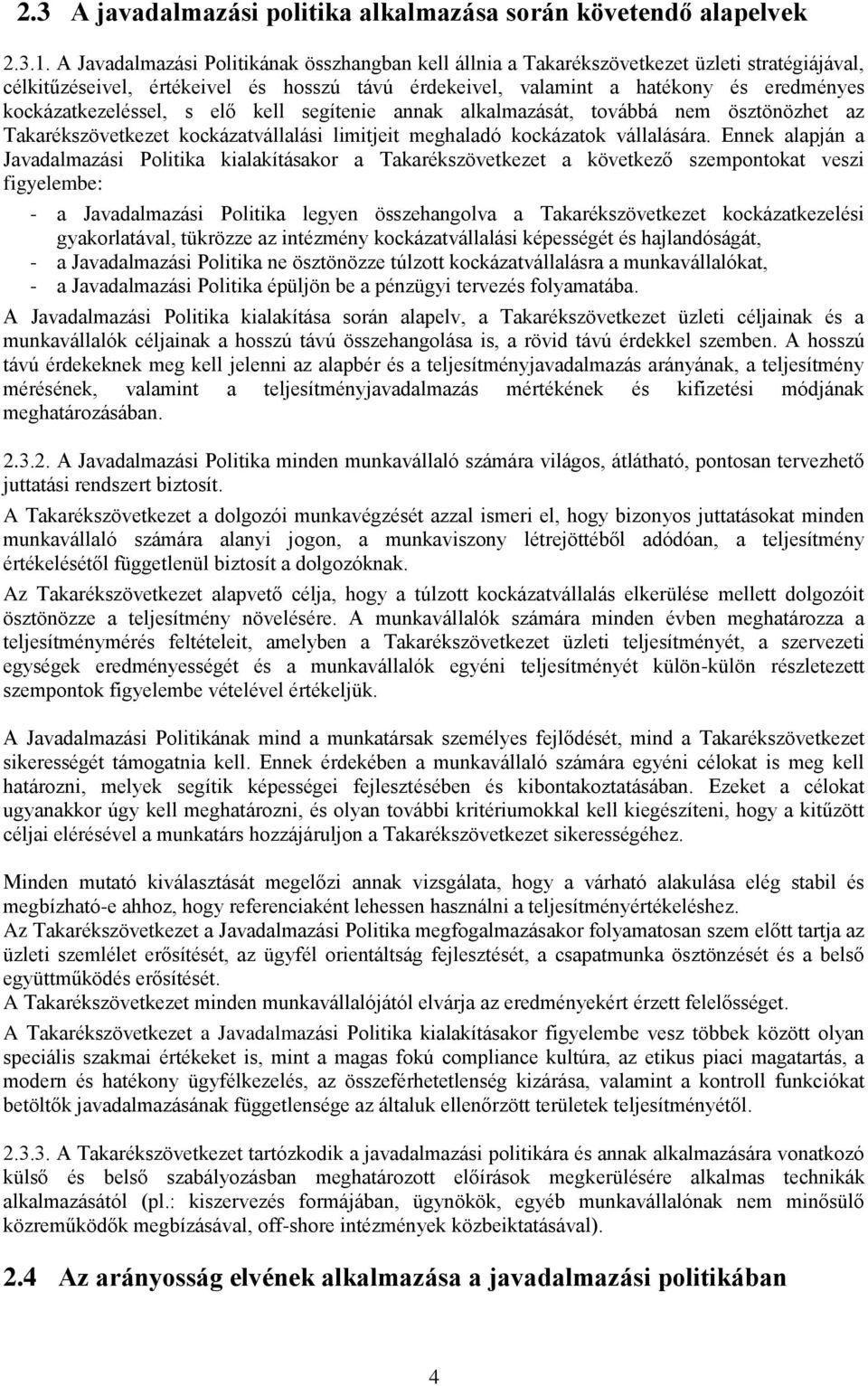 kockázatkezeléssel, s elő kell segítenie annak alkalmazását, továbbá nem ösztönözhet az Takarékszövetkezet kockázatvállalási limitjeit meghaladó kockázatok vállalására.